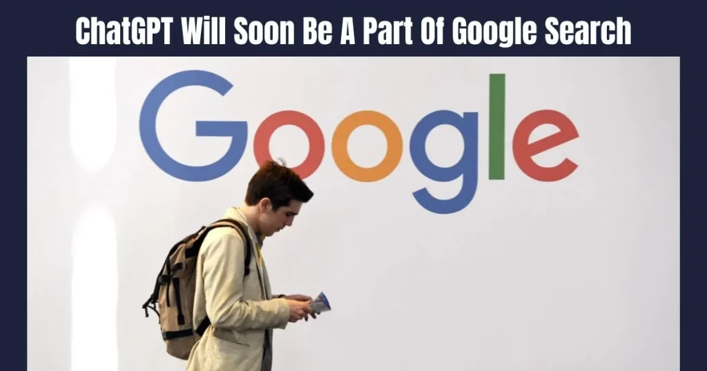 ChatGPT Will Soon Be A Part Of Google Search