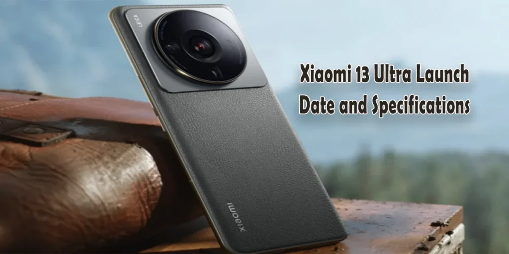 Xiaomi 13 Ultra Launch Date and Specifications in Pakistan